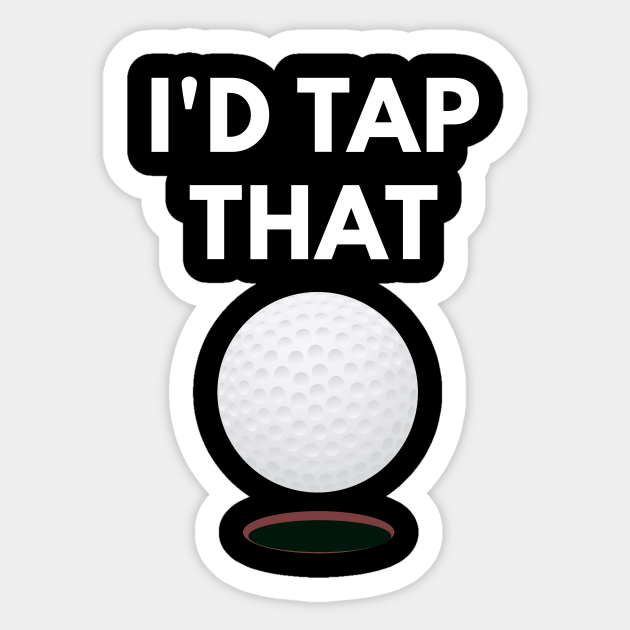 I'd Tap That Funny Golf Pun Golf Sticker TeePublic